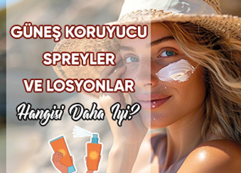 Güneş Koruyucu Spreyler ve Losyonlar: Hangisi Daha İyi?